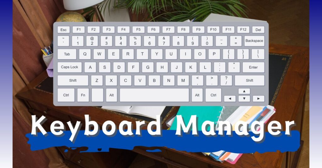 キーボードを「自分専用」にカスタマイズ！「Keyboard Manager」